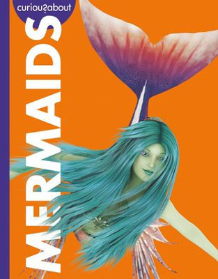 Curious About Mermaids (Curious About Mythical Creatures)