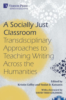 A Socially Just Classroom: Transdisciplinary Approaches To Teaching Writing Across The Humanities (Education)