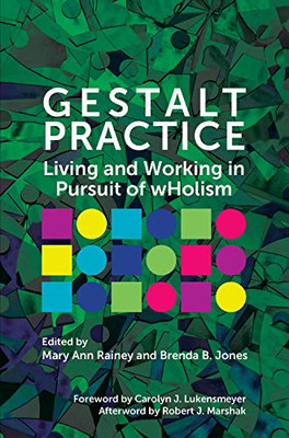 Gestalt Practice: Living and Working in Pursuit of wHolism