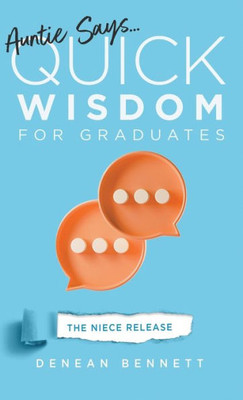 Auntie Says: Quick Wisdom For Graduates (The Niece Release Edition)