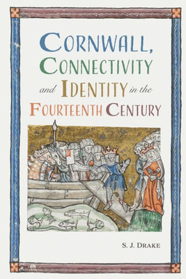 Cornwall, Connectivity And Identity In The Fourteenth Century