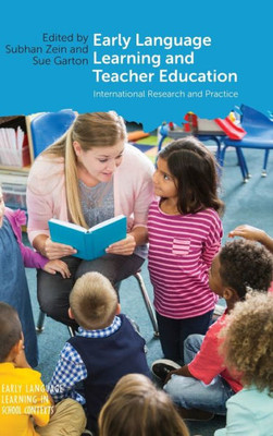 Early Language Learning And Teacher Education: International Research And Practice (Early Language Learning In School Contexts, 3) (Volume 3)