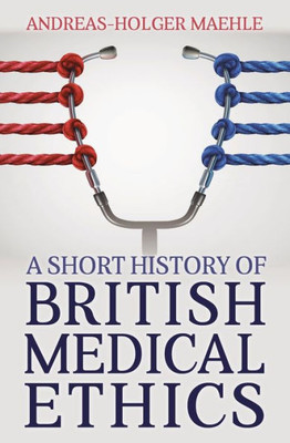 A Short History Of British Medical Ethics