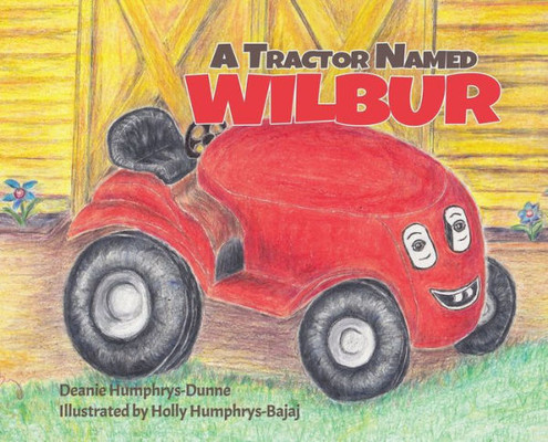 A Tractor Named Wilbur: Friendships Last Forever (1) (Wilbur The Tractor)