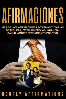 Afirmaciones: Más De 1000 Afirmaciones Positivas Y Diarias De Riqueza, Éxito, Dinero, Abundancia, Salud, Amor Y Pensamiento Positivo (Spanish Edition)