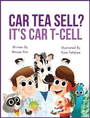 Car Tea Sell? It's Car T-Cell: A Story About Cancer Immunotherapy For Children