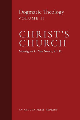 Christ's Church: Dogmatic Theology (Volume 2)