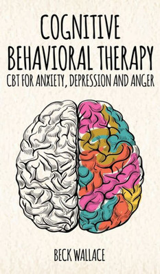 Cognitive Behavioral Therapy: Cbt For Anxiety, Depression And Anger