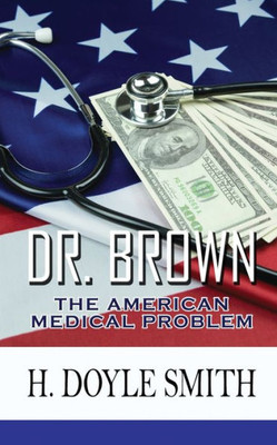 Dr. Brown: The American Medical Problem