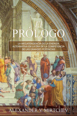 El Prólogo: La Megatendencia De La Energía Alternativa En La Era De La Competencia De Las Grandes Potencias (Spanish Edition)