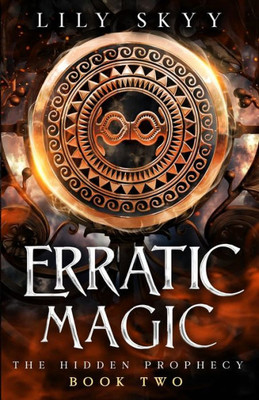 Erratic Magic: The Hidden Prophecy Book 2 (The Hidden Prophecy Trilogy)