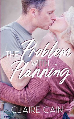 The Problem With Planning: A Sweet Military Romance (Soldiers Overseas Romance)
