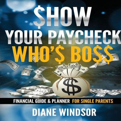 Show Your Paycheck Who's Boss: Financial Guide & Planner For Single Parents