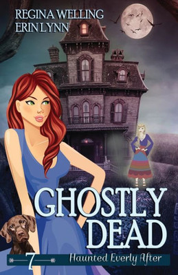 Ghostly Dead: A Ghost Cozy Mystery Series (Haunted Everly After Mysteries)