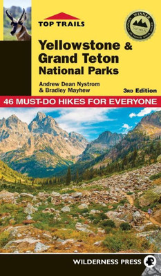 Top Trails: Yellowstone And Grand Teton National Parks: 46 Must-Do Hikes For Everyone