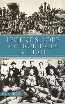 Legends, Lore And True Tales Of Utah (American Legends)