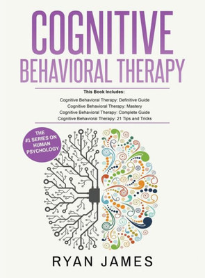 Cognitive Behavioral Therapy: Ultimate 4 Book Bundle To Retrain Your Brain And Overcome Depression, Anxiety, And Phobias