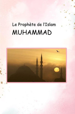 Le Prophète De L'Islam Muhammad (French Edition)