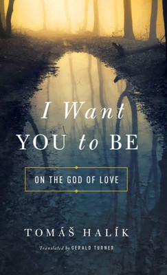 I Want You To Be: On The God Of Love