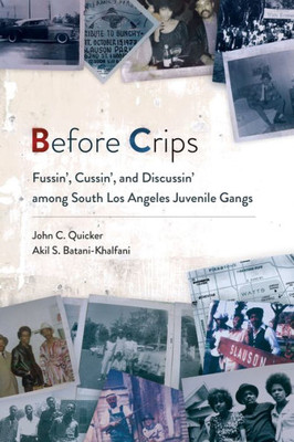 Before Crips: Fussin', Cussin', And Discussin' Among South Los Angeles Juvenile Gangs (Studies In Transgression)