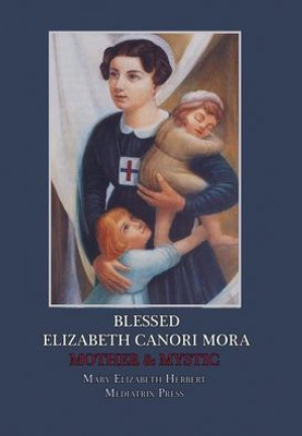 Blessed Elizabeth Canori Mora: Mother & Mystic