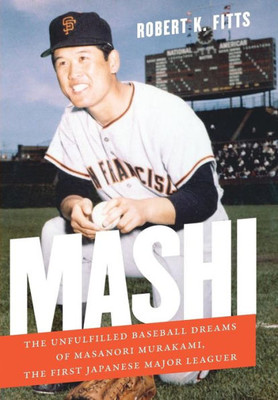 Mashi: The Unfulfilled Baseball Dreams Of Masanori Murakami, The First Japanese Major Leaguer