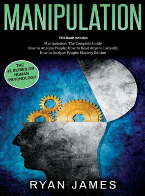 Manipulation: 3 Books In 1 - Complete Guide To Analyzing And Speed Reading Anyone On The Spot, And Influencing Them With Subtle Persuasion, Nlp And Manipulation Techniques