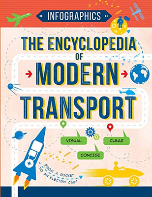 The Encyclopedia of Modern Transport: Today's Vehicles in Facts and Figures (Infographics for Kids)