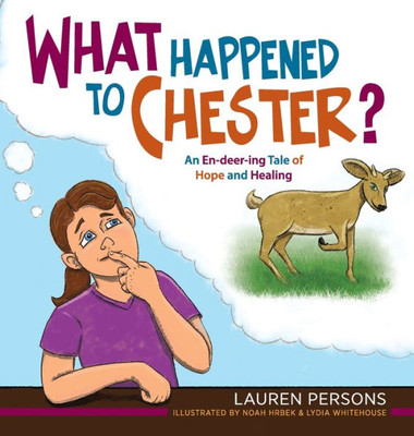 What Happened To Chester?: An En-Deer-Ing Tale Of Hope And Healing