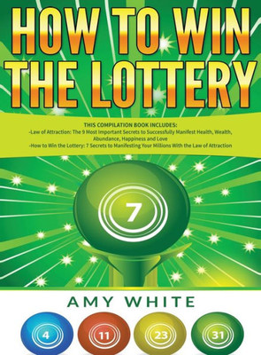 How To Win The Lottery: 2 Books In 1 With How To Win The Lottery And Law Of Attraction - 16 Most Important Secrets To Manifest Your Millions, Health, Wealth, Abundance, Happiness And Love