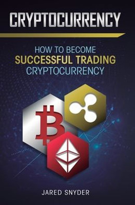Cryptocurrency: How To Become Successful Trading Cryptocurrency