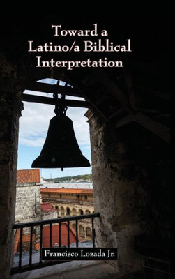 Toward A Latino/A Biblical Interpretation (Resources For Biblical Study 91)