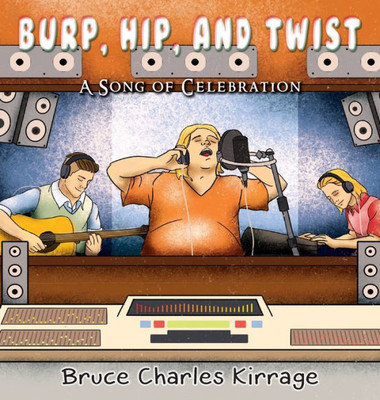 Burp, Hip, And Twist: A Song Celebration