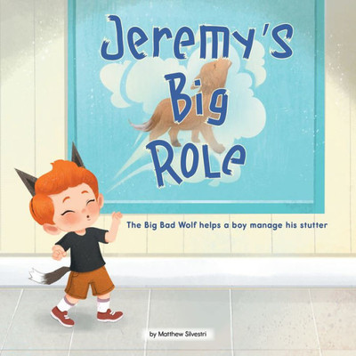 Jeremy's Big Role: The Big Bad Wolf Helps A Boy Manage His Stutter (Celebrating Mr. Garcia's Class, 1)