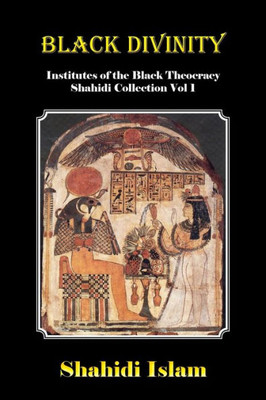 Black Divinity: Institutes Of The Black Theocracy Shahidi Collection Vol 1