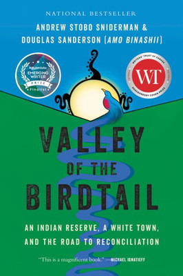 Valley Of The Birdtail: An Indian Reserve, A White Town, And The Road To Reconciliation