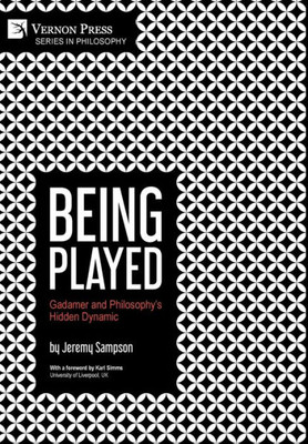 Being Played: Gadamer And Philosophy's Hidden Dynamic