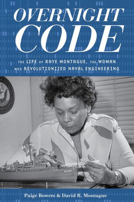 Overnight Code: The Life Of Raye Montague, The Woman Who Revolutionized Naval Engineering