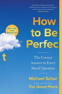 How To Be Perfect: The Correct Answer To Every Moral Question
