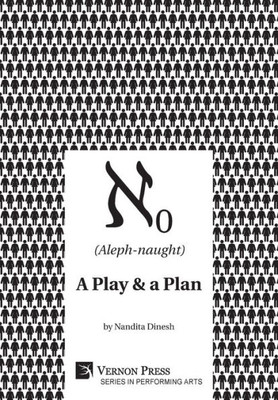 (Aleph-Naught): A Play & A Plan (Performing Arts)