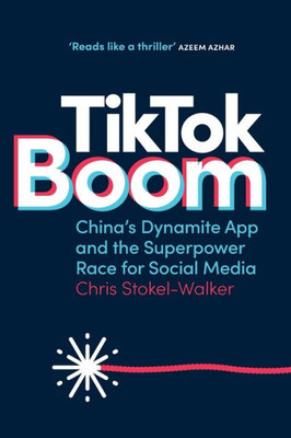 Tiktok Boom: China's Dynamite App And The Superpower Race For Social Media
