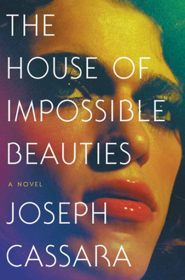 The House Of Impossible Beauties: A Novel
