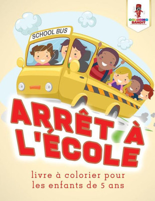 Arrêt A L'École : Livre A Colorier Pour Les Enfants De 5 Ans (French Edition)