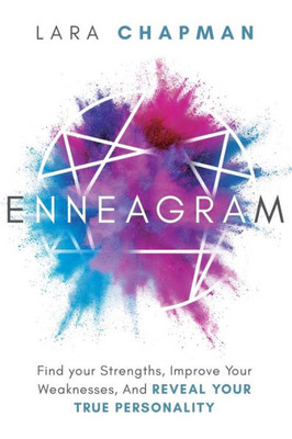 Enneagram: Find Your Strengths, Improve Your Weaknesses, And Reveal Your True Personality