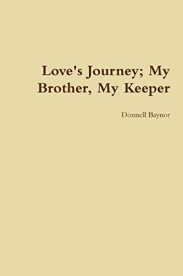 Love's Journey; My Brother, My Keeper