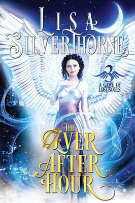 The Ever After Hour (A Game Of Lost Souls)