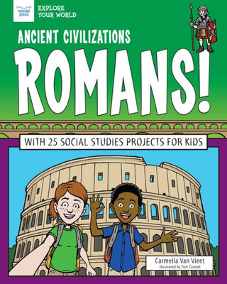 Ancient Civilizations: Romans!: With 25 Social Studies Projects For Kids (Explore Your World)