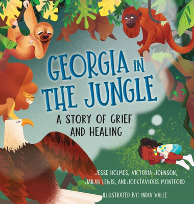 Georgia In The Jungle: A Story Of Grief And Healing (Books By Teens)