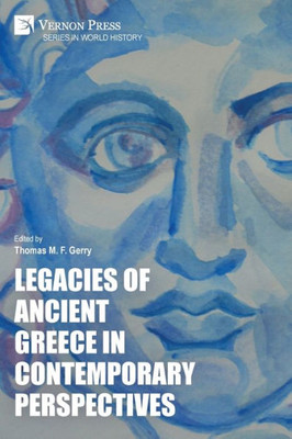 Legacies Of Ancient Greece In Contemporary Perspectives (World History)