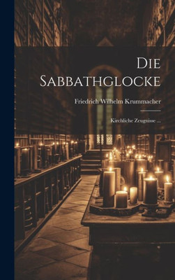 Die Sabbathglocke: Kirchliche Zeugnisse ... (German Edition)